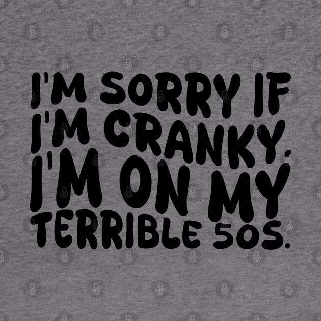 i'm sorry if i'm cranky i'm on my terrible 50s by mdr design